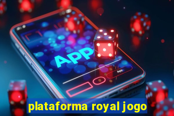 plataforma royal jogo